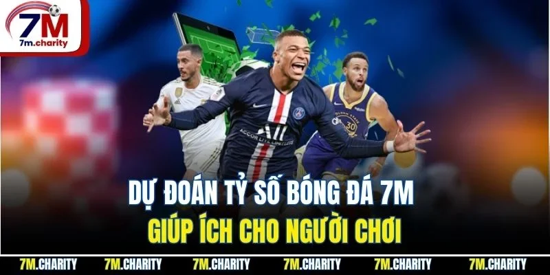 Dự đoán tỷ số bóng đá 7M giúp ích cho người chơi