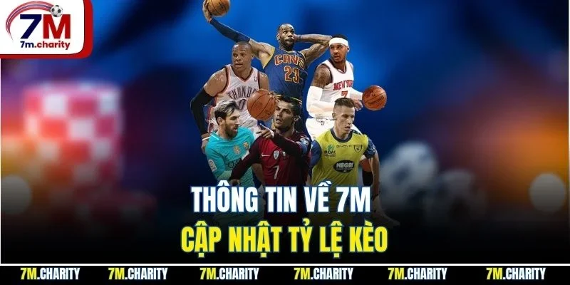 Thông tin về 7M cập nhật tỷ lệ kèo