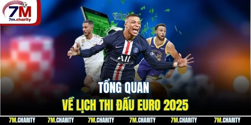 Tổng quan về lịch thi đấu Euro 2025